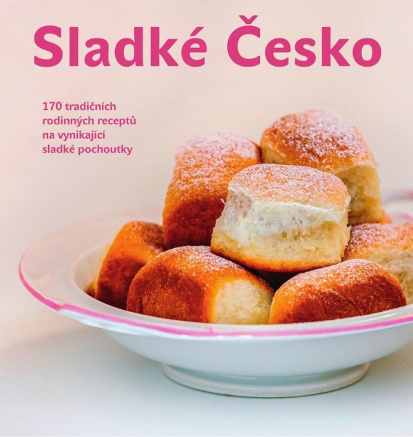 Sladké Česko - 170 tradičních rodinných receptů na vynikající sladké pochoutky