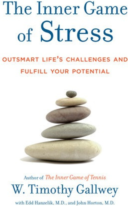 Inner Game of Stress, Outsmart Life's Challenges and Fulfill Your Potential