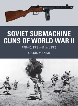 Soviet Submachine Guns of World War II, PPD-40, PPSh-41 and PPS