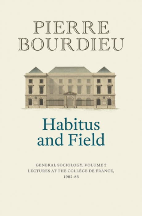 Habitus and Field, General Sociology, Volume 2 (1982-1983)