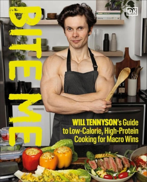 Bite Me, Will Tennyson's Guide to Low-Calorie, High-Protein Cooking for Macro Wins