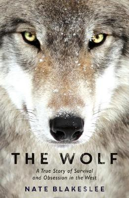 Wolf, A True Story of Survival and Obsession in the West