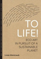 To Life!, Eco Art in Pursuit of a Sustainable Planet