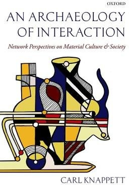 Archaeology of Interaction, Network Perspectives on Material Culture and Society