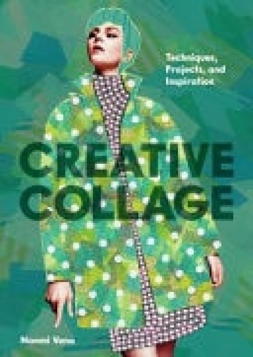 Creative Collage, Techniques, Projects, and Inspiration