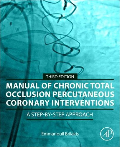 Manual of Chronic Total Occlusion Percutaneous Coronary Interventions, A Step-by-Step Approach Elsevier Science & Technology