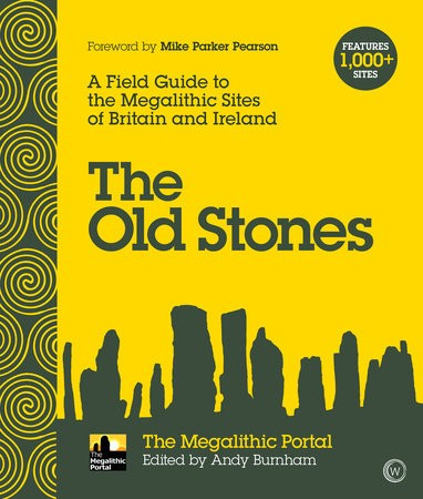 Old Stones, A Field Guide to the Megalithic Sites of Britain and Ireland