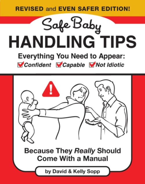 Safe Baby Handling Tips  (Revised and Even Safer Edition), Because They Really Should Come with a Manual
