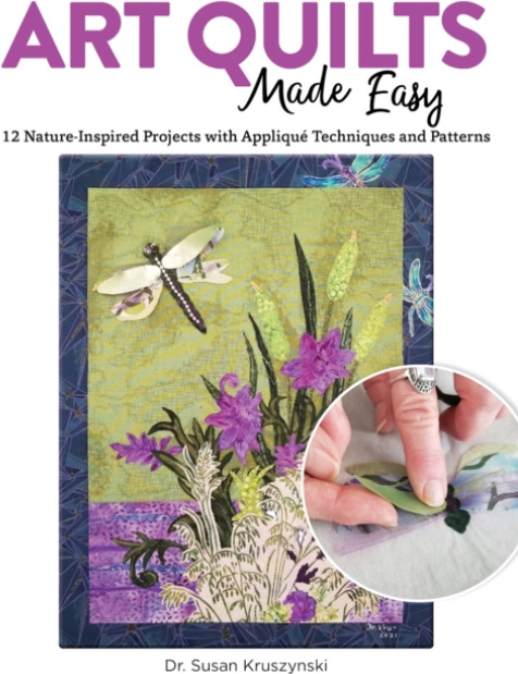 Art Quilts Made Easy, 12 Nature-Inspired Projects with Applique Techniques and Patterns