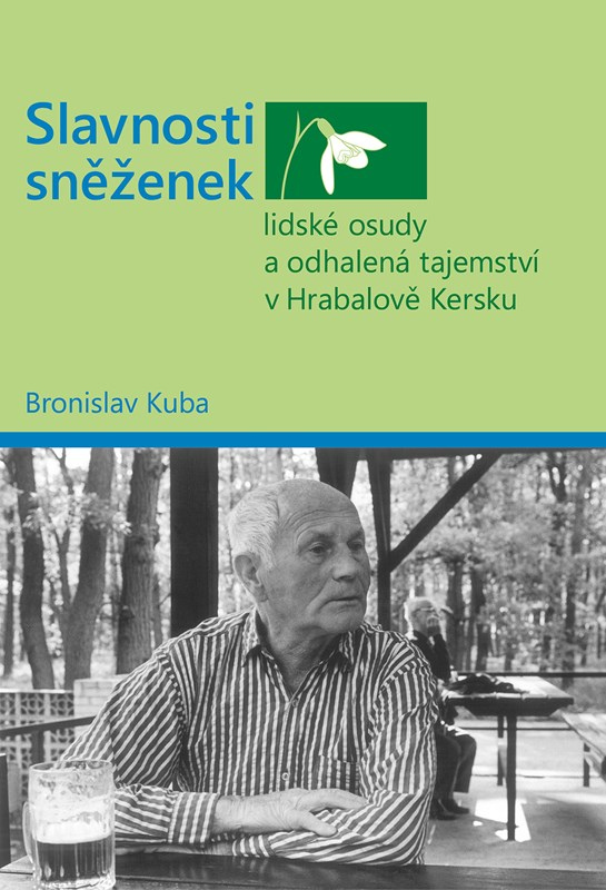 Slavnosti sněženek - lidské osudy a odhalená tajemství v Hrabalově Kersku