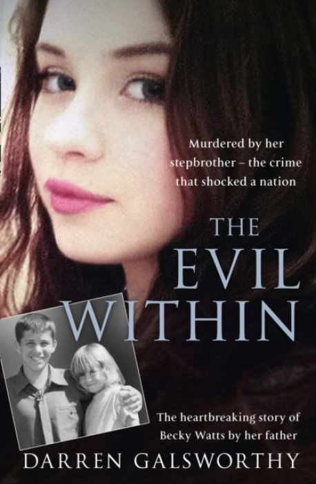 Evil Within, Murdered by Her Stepbrother – the Crime That Shocked a Nation. the Heartbreaking Story of Becky Watts by Her Father