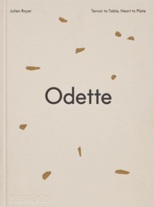 Odette, Terroir to Table, Heart to Plate [A Cookbook]