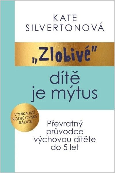 Zlobivé dítě je mýtus - Převratný průvodce výchovou dítěte do 5 let