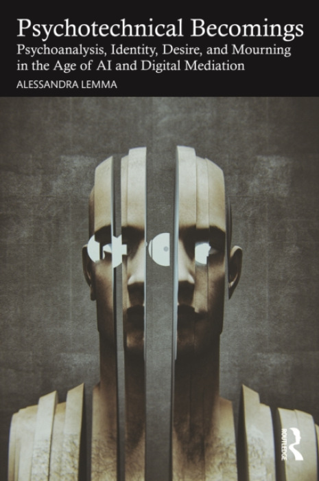 Psychotechnical Becomings, Psychoanalysis, Identity, Desire, and Mourning in the Age of AI and Digital Mediation