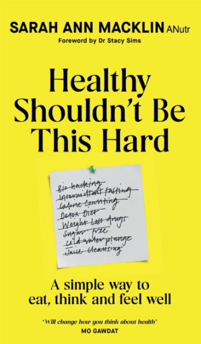 Healthy Shouldn't Be This Hard, A Simple Way to Eat, Think and Feel Well
