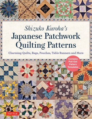 Shizuko Kuroha's Japanese Patchwork Quilting Patterns, Charming Quilts, Bags, Pouches, Table Runners and More