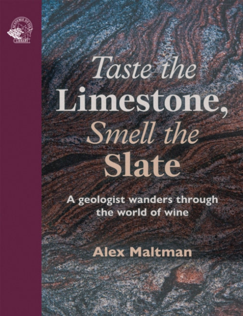 Taste the Limestone, Smell the Slate, A geologist wanders through the world of wine ACADEMIE DU VIN LIBRARY LIMITED