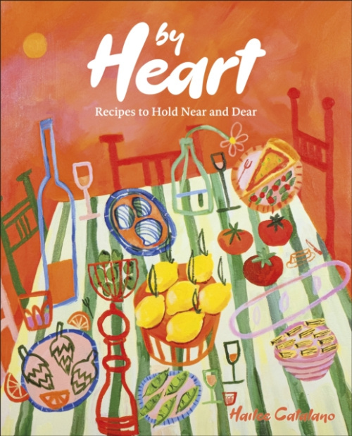By Heart, Recipes to Hold Near and Dear