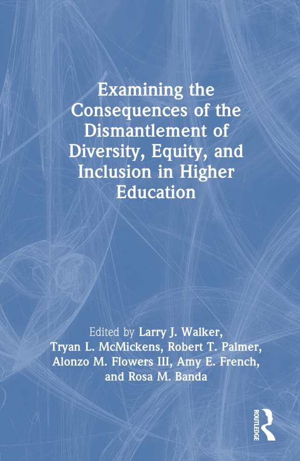 Examining the Consequences of the Dismantlement of Diversity, Equity, and Inclusion in Higher Education