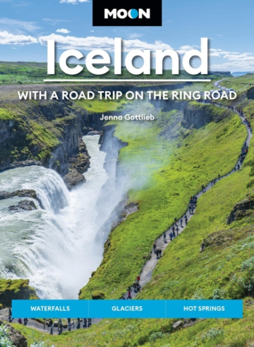 Moon Iceland: With a Road Trip on the Ring Road (Fifth Edition), Waterfalls, Glaciers a Hot Springs