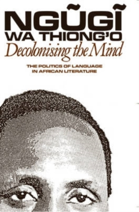 Decolonising the Mind, The Politics of Language in African Literature