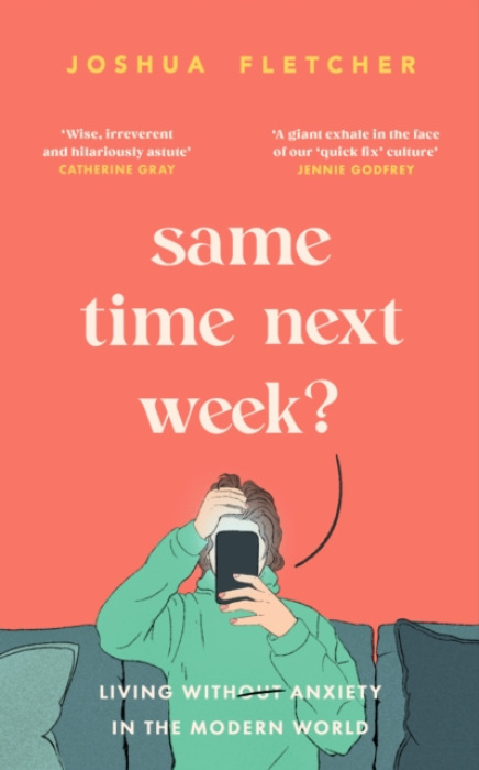 Same Time Next Week?, Living with anxiety in the modern world