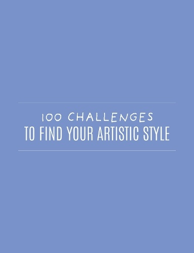100 Challenges to Find Your Artistic Style