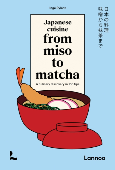 Japanese Cuisine From Miso to Matcha, A Culinary Discovery in 150 Tips