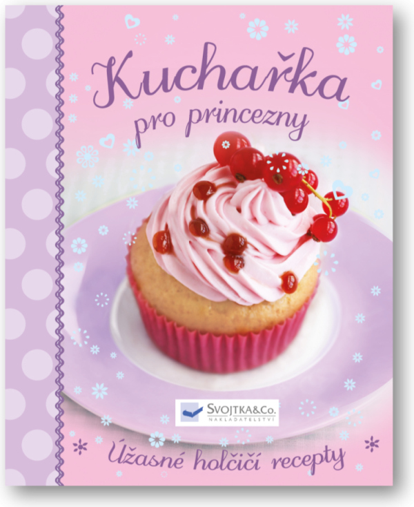 Kuchařka pro princezny - Úžasné holčičí recepty