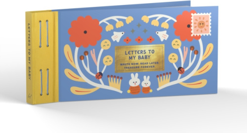 Inspired Letters to My Baby, Write Now. Read Later. Treasure Forever.