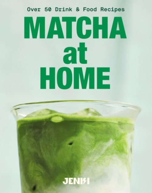 Matcha at Home, Over 50 Drink and Food Recipes