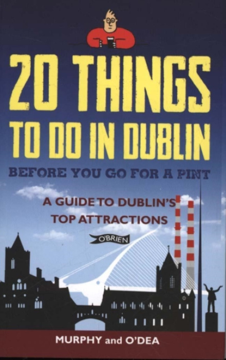 20 Things To Do In Dublin Before You Go For a Pint, A Guide to Dublin's Top Attractions