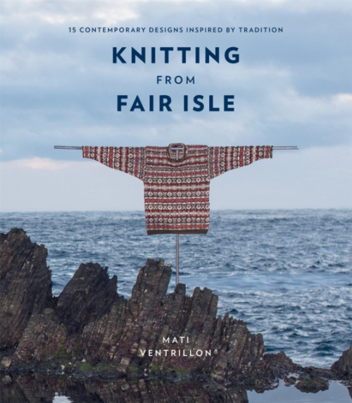 Knitting from Fair Isle, 15 contemporary designs inspired by tradition