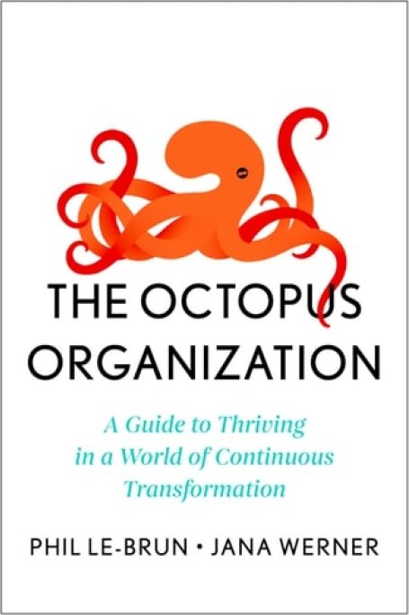 Octopus Organization, A Guide to Thriving in a World of Continuous Transformation