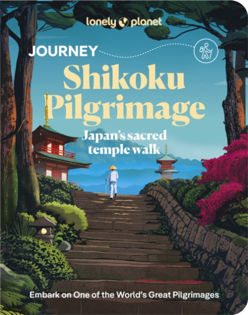 Lonely Planet Journey Shikoku Pilgrimage, Japan's sacred temple walk