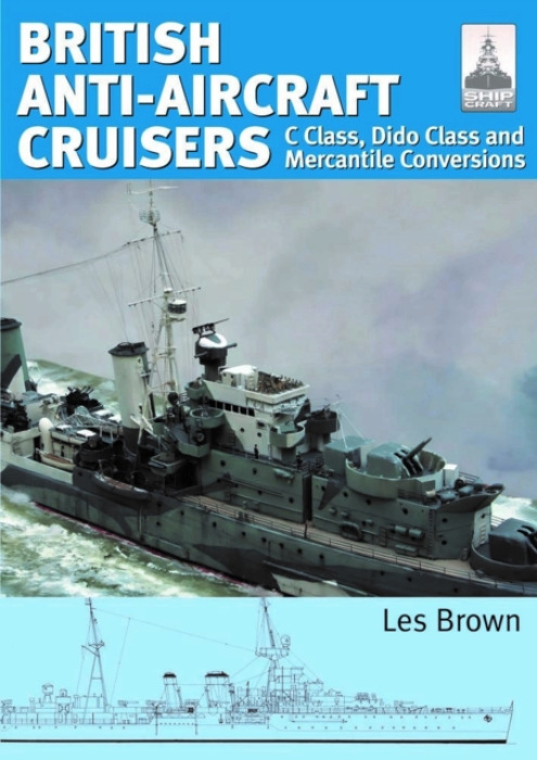 ShipCraft 35 - British Anti-Aircraft Cruisers, C Class, Dido Class and Mercantile Conversions