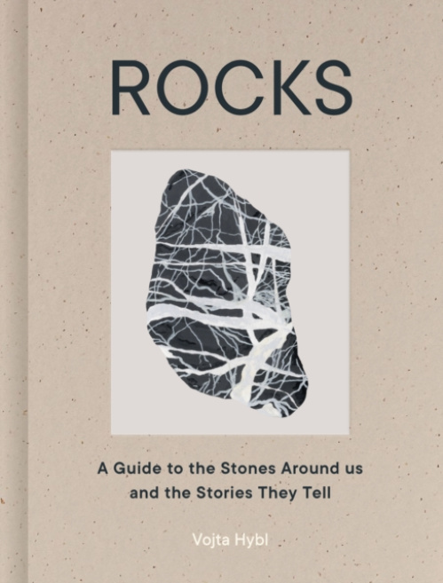 Rocks, A Guide to the Stones Around Us and the Stories They Tell