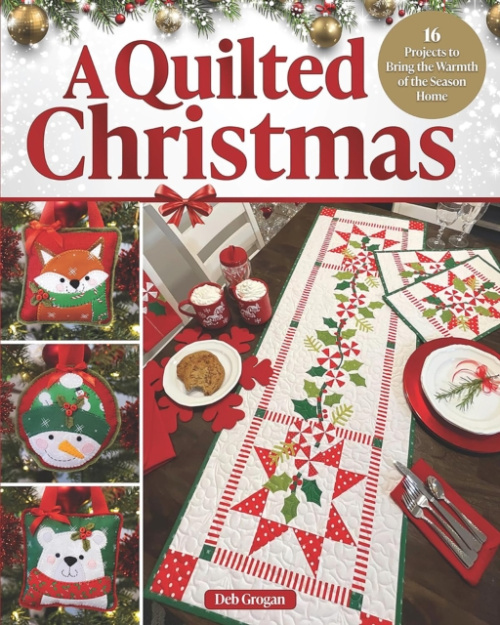 Quilted Christmas, 16 Projects to Bring the Warmth of the Season Home