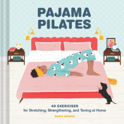 Pajama Pilates, 40 Exercises for Stretching, Strengthening, and Toning at Home