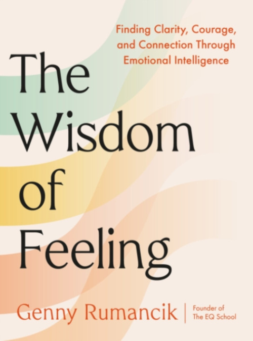 Wisdom of Feeling, Finding Clarity, Courage, and Connection Through Emotional Intelligence
