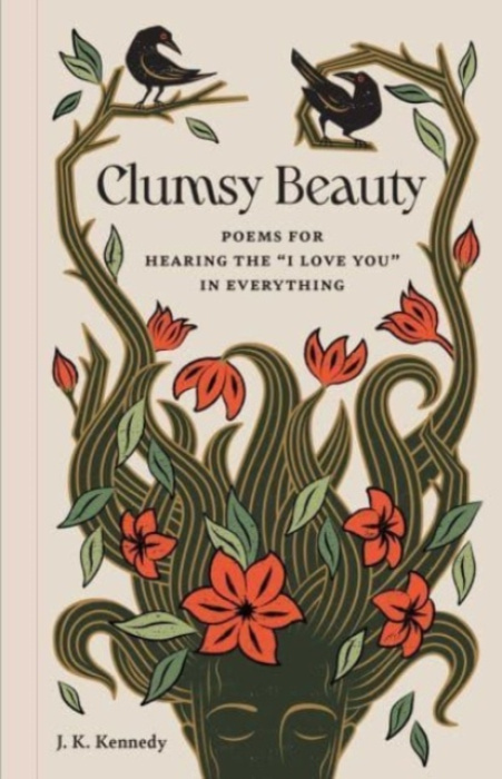 Clumsy Beauty, Poems for Hearing the  I Love You  in Everything