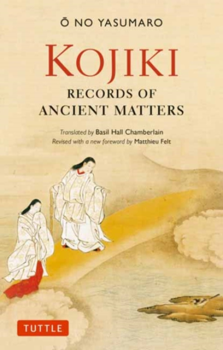 Kojiki: Fully Revised Edition, Records of Ancient Matters (Revised and with a New Foreword)