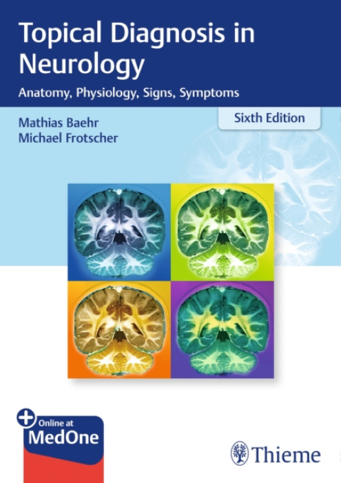 Topical Diagnosis in Neurology, Anatomy, Physiology, Signs, Symptoms