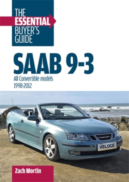 Saab 9-3: the Essential BuyerÂ’s Guide, All Convertible Models 1998-2012