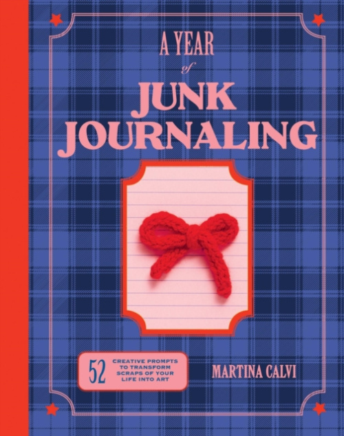 Year of Junk Journaling, 52 creative prompts to transform scraps of your life into art