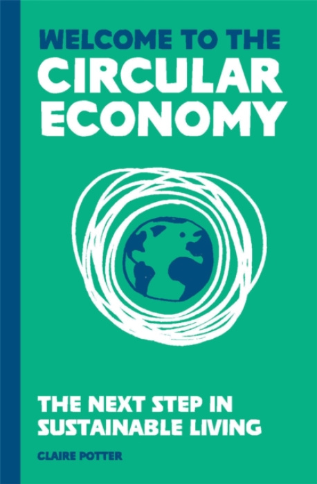 Welcome to the Circular Economy, The next step in sustainable living