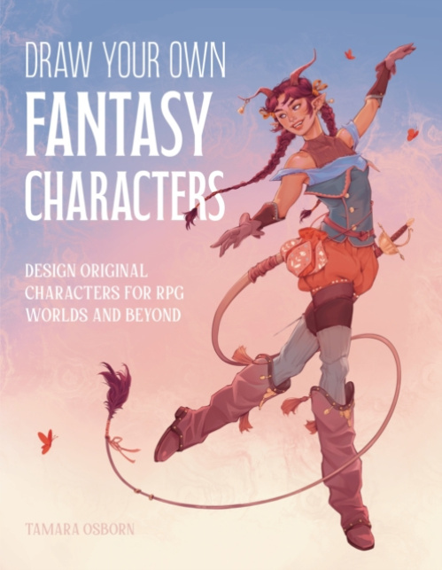 Draw Your Own Fantasy Characters, Design Original Characters for RPG Worlds and Beyond