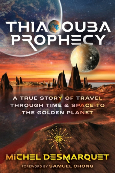 Thiaoouba Prophecy, A True Story of Travel through Time and Space to the Golden Planet