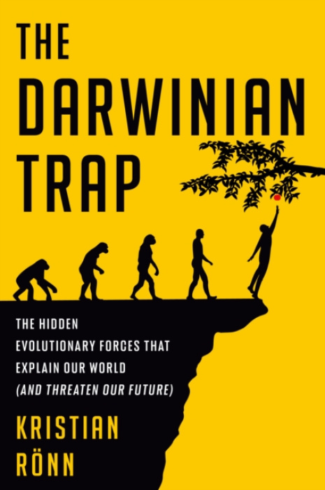 Darwinian Trap, The Hidden Evolutionary Forces That Explain Our World (and Threaten Our Future)