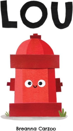 Lou, A Children's Picture Book About a Fire Hydrant and Unlikely Neighborhood Hero